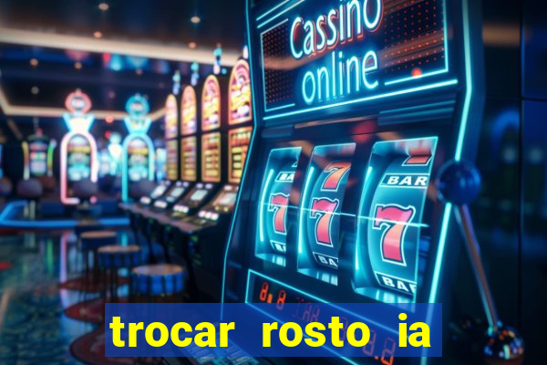 trocar rosto ia online mudar rosto